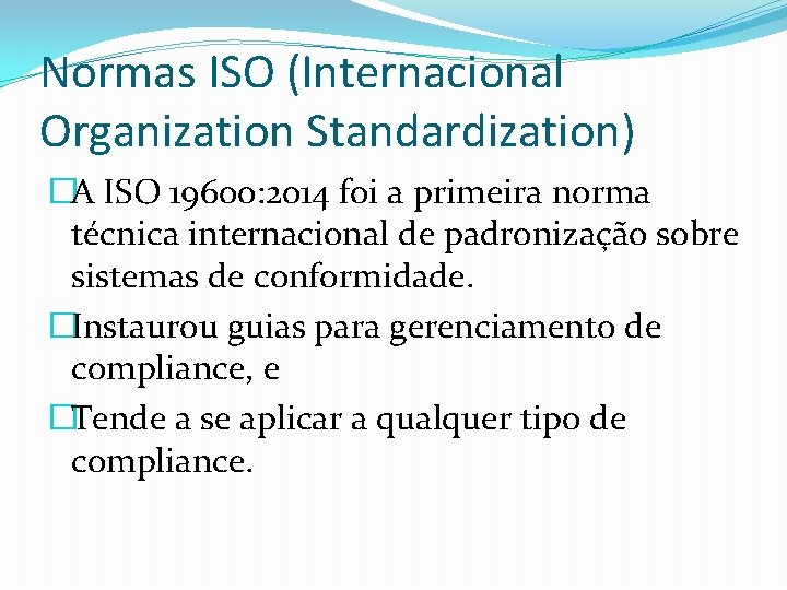 Normas ISO (Internacional Organization Standardization) �A ISO 19600: 2014 foi a primeira norma técnica