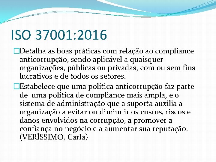 ISO 37001: 2016 �Detalha as boas práticas com relação ao compliance anticorrupção, sendo aplicável