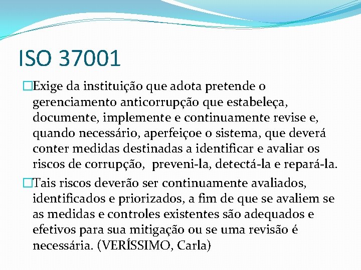 ISO 37001 �Exige da instituição que adota pretende o gerenciamento anticorrupção que estabeleça, documente,