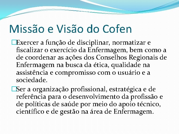 Missão e Visão do Cofen �Exercer a função de disciplinar, normatizar e fiscalizar o
