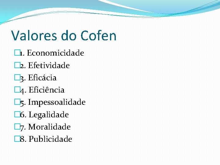 Valores do Cofen � 1. Economicidade � 2. Efetividade � 3. Eficácia � 4.