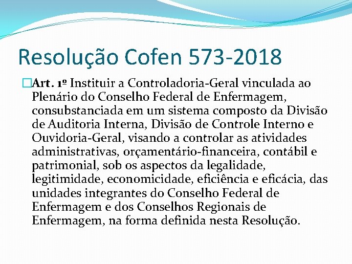 Resolução Cofen 573 -2018 �Art. 1º Instituir a Controladoria-Geral vinculada ao Plenário do Conselho