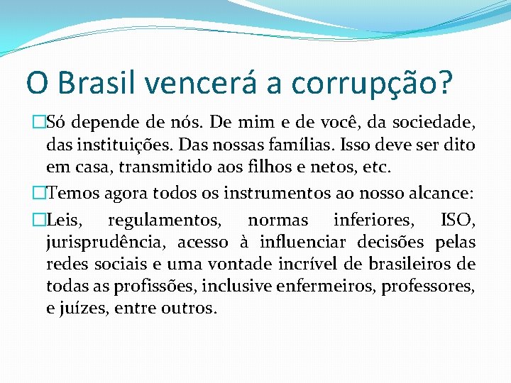 O Brasil vencerá a corrupção? �Só depende de nós. De mim e de você,