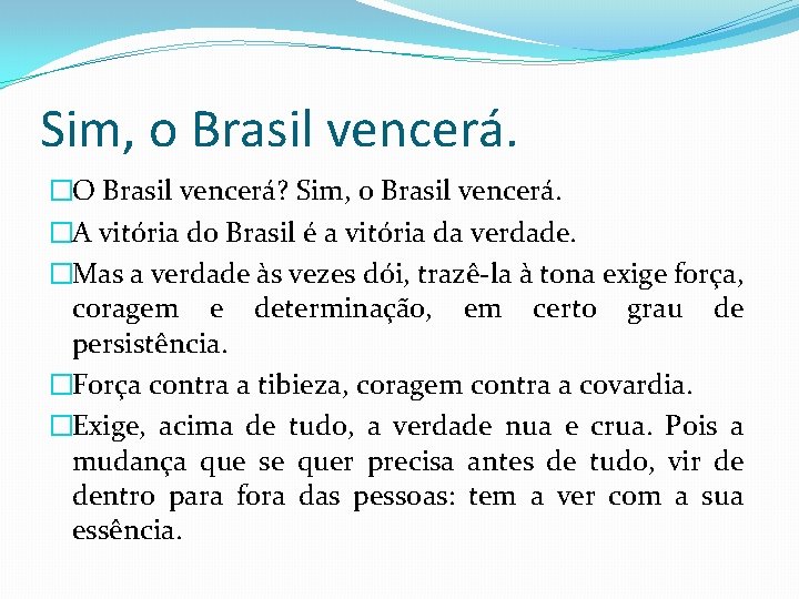 Sim, o Brasil vencerá. �O Brasil vencerá? Sim, o Brasil vencerá. �A vitória do