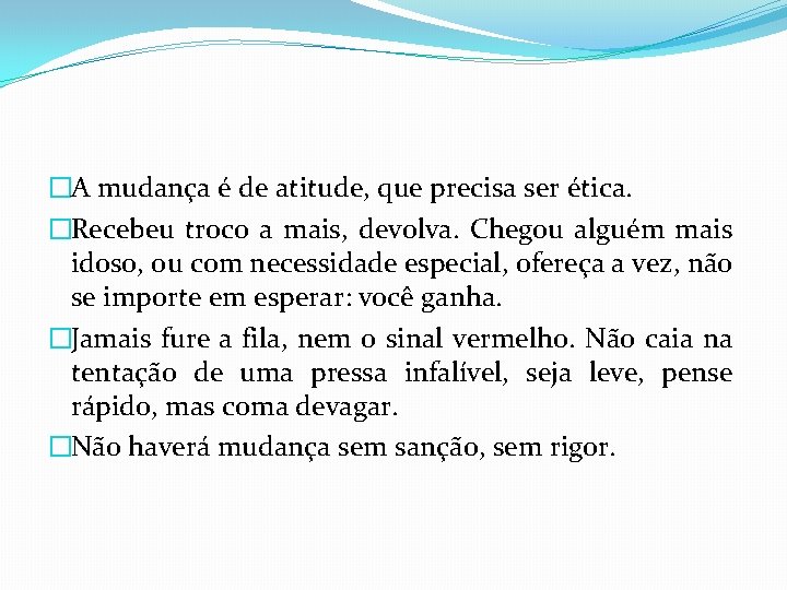 �A mudança é de atitude, que precisa ser ética. �Recebeu troco a mais, devolva.