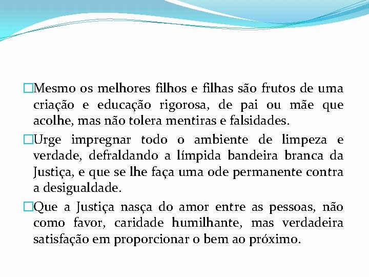 �Mesmo os melhores filhos e filhas são frutos de uma criação e educação rigorosa,