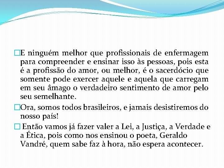 �E ninguém melhor que profissionais de enfermagem para compreender e ensinar isso às pessoas,