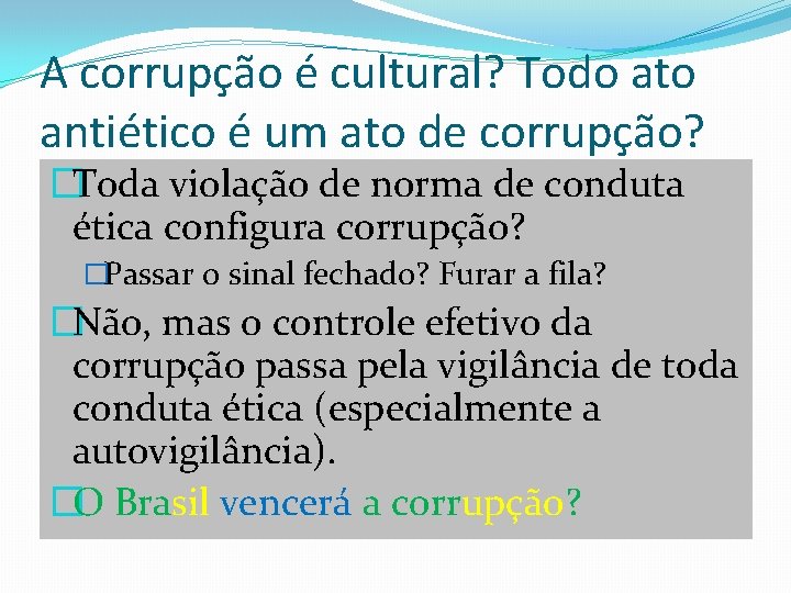 A corrupção é cultural? Todo ato antiético é um ato de corrupção? �Toda violação