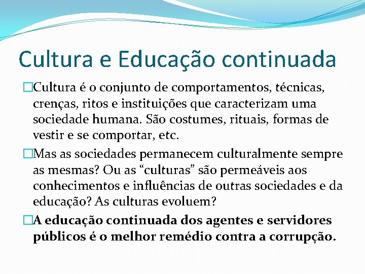 Cultura e Educação continuada �Cultura é o conjunto de comportamentos, técnicas, crenças, ritos e