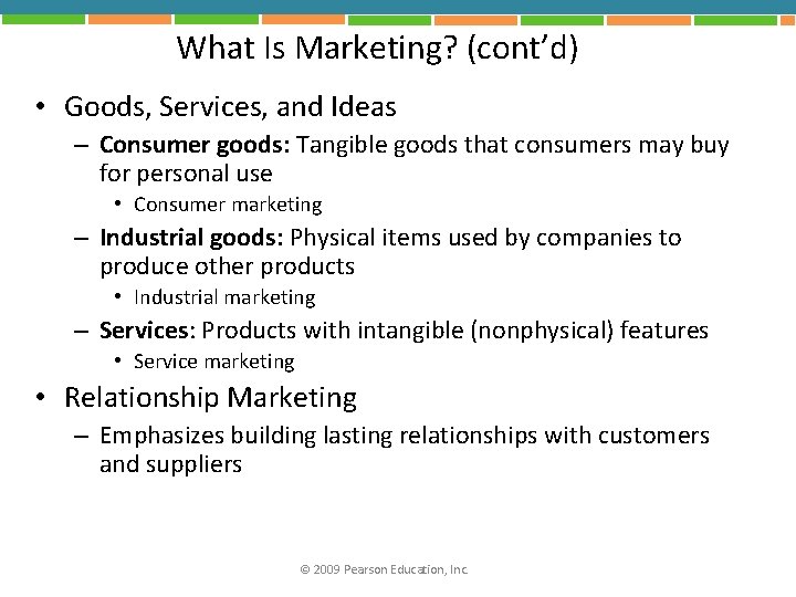 What Is Marketing? (cont’d) • Goods, Services, and Ideas – Consumer goods: Tangible goods