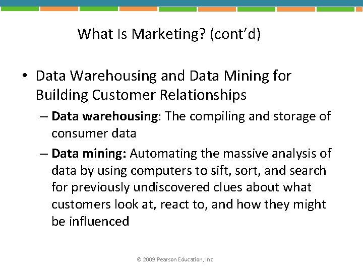 What Is Marketing? (cont’d) • Data Warehousing and Data Mining for Building Customer Relationships