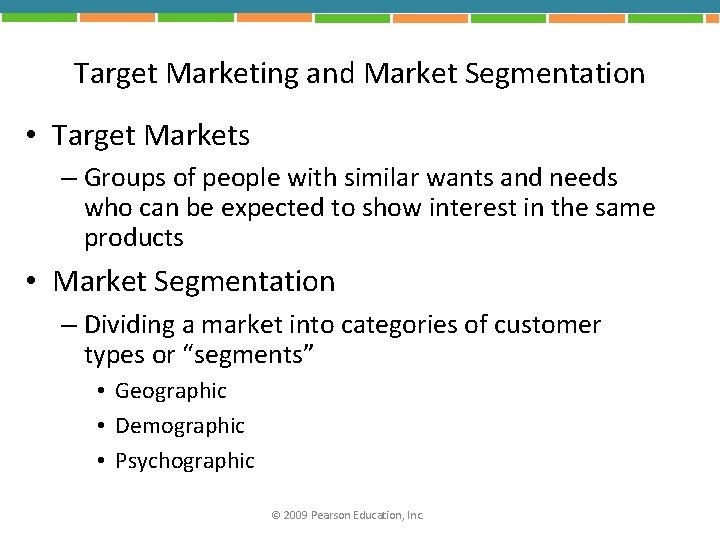 Target Marketing and Market Segmentation • Target Markets – Groups of people with similar