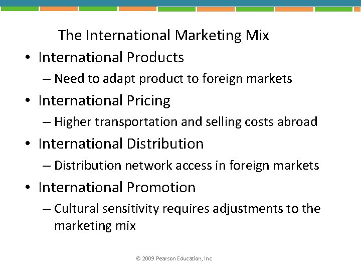 The International Marketing Mix • International Products – Need to adapt product to foreign