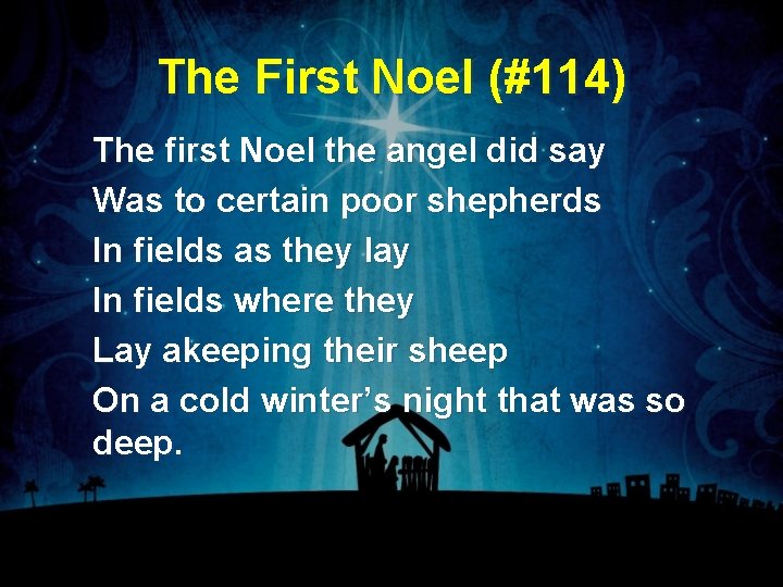 The First Noel (#114) The first Noel the angel did say Was to certain
