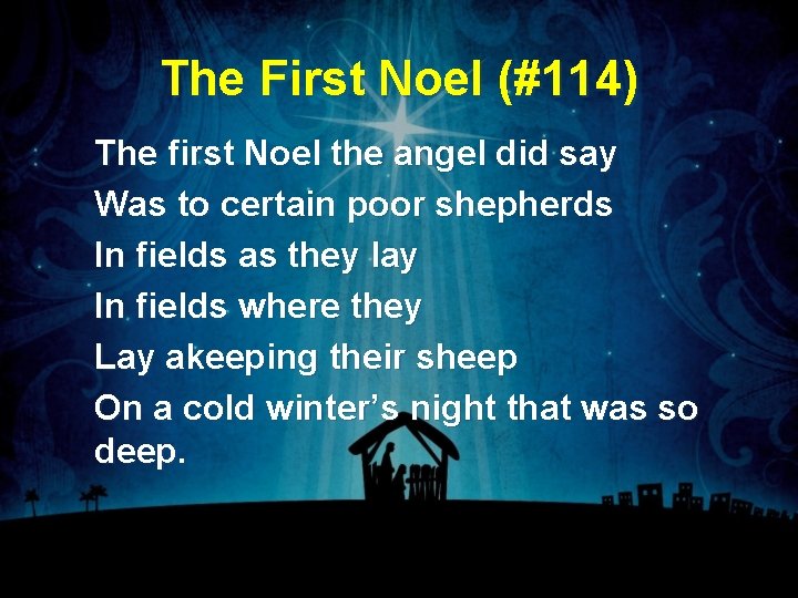 The First Noel (#114) The first Noel the angel did say Was to certain The First Noel (#114) The first Noel the angel did say Was to certain