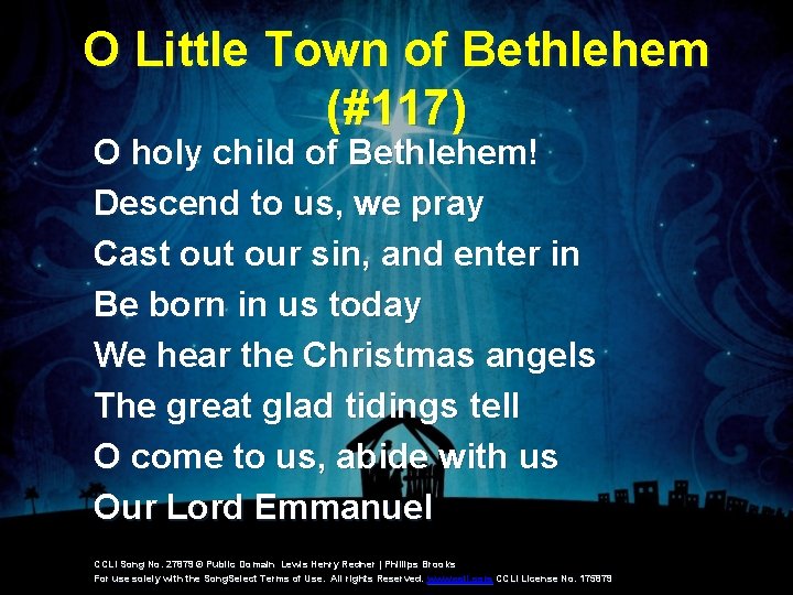 O Little Town of Bethlehem (#117) O holy child of Bethlehem! Descend to us,