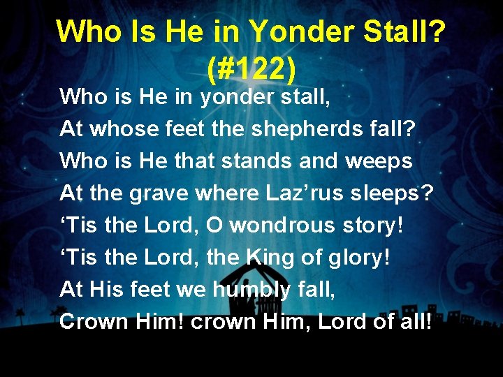 Who Is He in Yonder Stall? (#122) Who is He in yonder stall, At