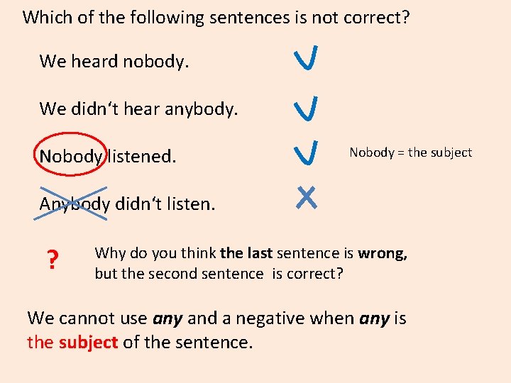 Which of the following sentences is not correct? We heard nobody. We didn‘t hear