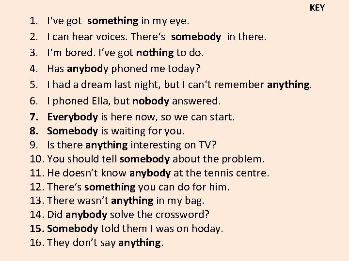 KEY 1. I‘ve got something in my eye. 2. I can hear voices. There‘s