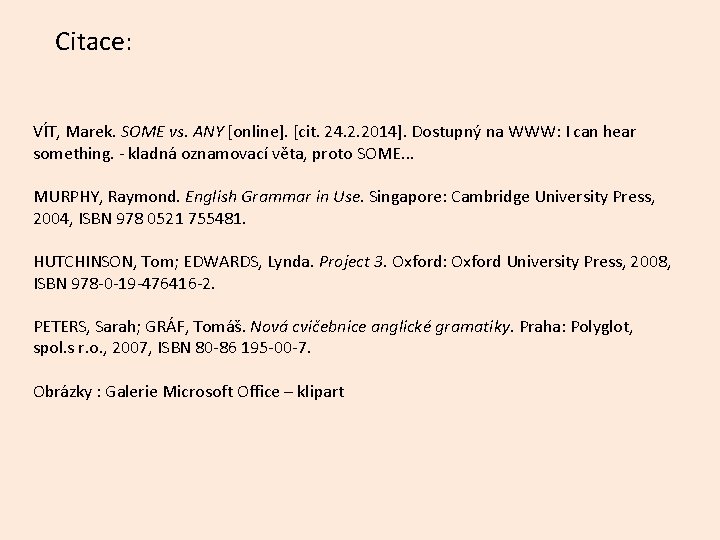 Citace: VÍT, Marek. SOME vs. ANY [online]. [cit. 24. 2. 2014]. Dostupný na WWW: