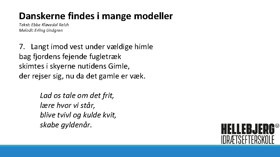 Danskerne findes i mange modeller Tekst: Ebbe Kløvedal Reich Melodi: Erling Lindgren 7. Langt