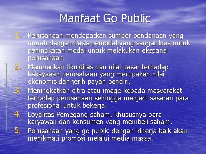 Manfaat Go Public 1. Perusahaan mendapatkan sumber pendanaan yang 2. 3. 4. 5. murah