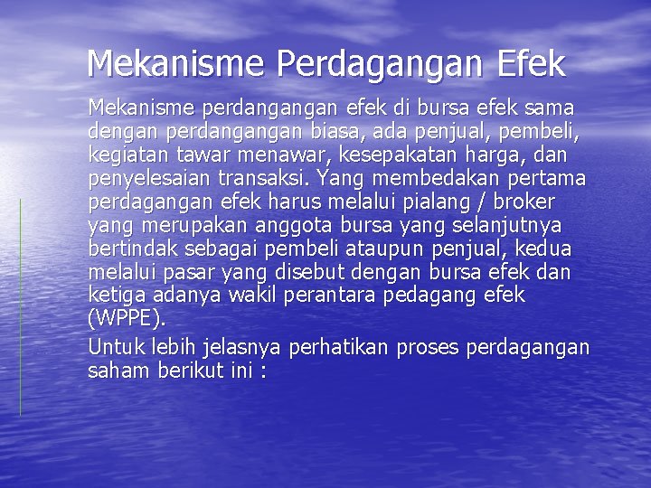 Mekanisme Perdagangan Efek Mekanisme perdangangan efek di bursa efek sama dengan perdangangan biasa, ada