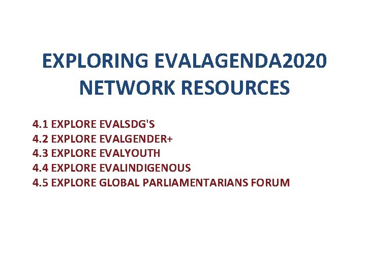 EXPLORING EVALAGENDA 2020 NETWORK RESOURCES 4. 1 EXPLORE EVALSDG'S 4. 2 EXPLORE EVALGENDER+ 4.