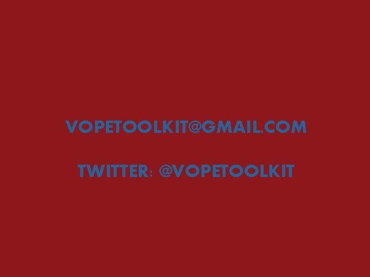 VOPETOOLKIT@GMAIL. COM TWITTER: @VOPETOOLKIT 