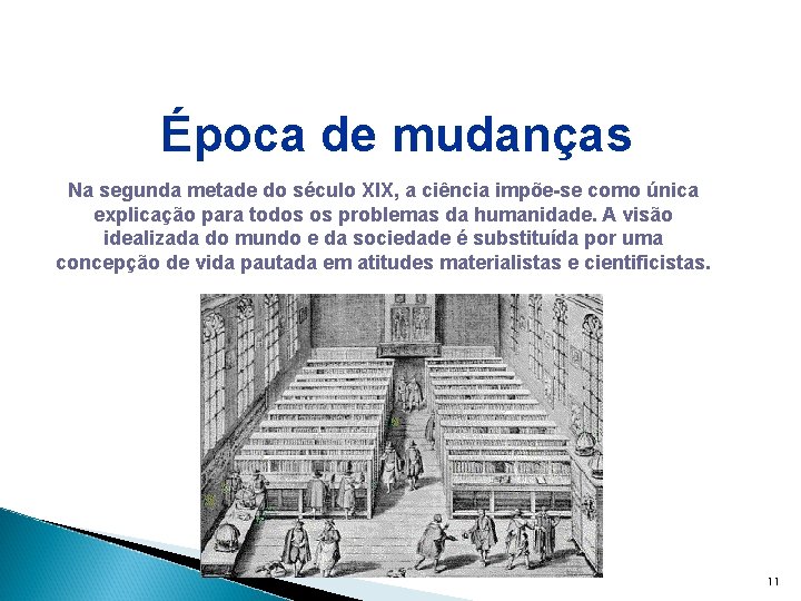 Época de mudanças Na segunda metade do século XIX, a ciência impõe-se como única