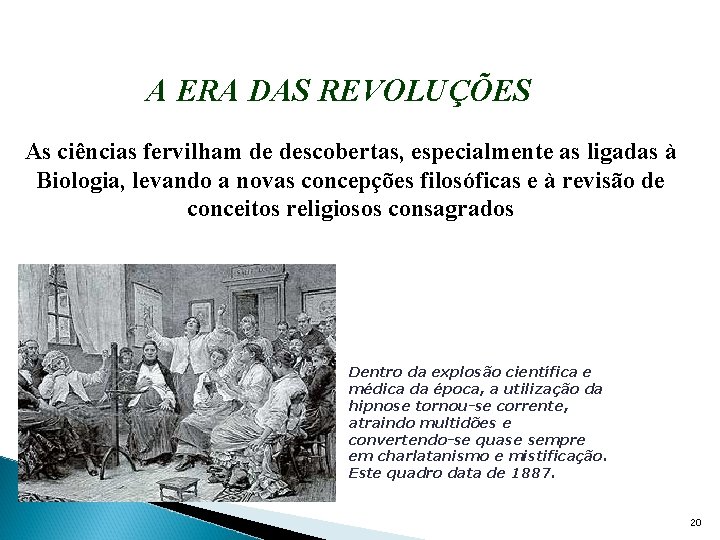 A ERA DAS REVOLUÇÕES As ciências fervilham de descobertas, especialmente as ligadas à Biologia,