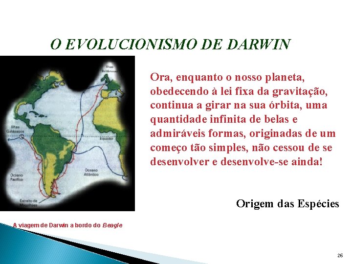 O EVOLUCIONISMO DE DARWIN Ora, enquanto o nosso planeta, obedecendo à lei fixa da