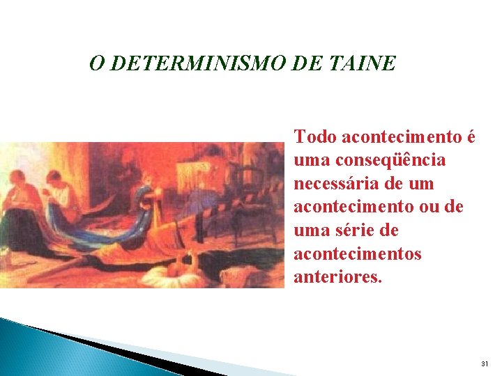 O DETERMINISMO DE TAINE Todo acontecimento é uma conseqüência necessária de um acontecimento ou