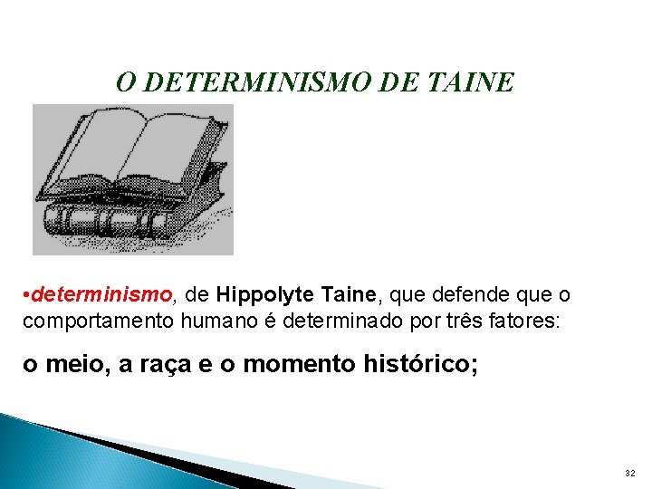 O DETERMINISMO DE TAINE • determinismo, de Hippolyte Taine, que defende que o comportamento