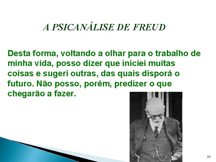 A PSICANÁLISE DE FREUD Desta forma, voltando a olhar para o trabalho de minha