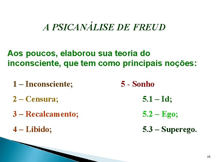 A PSICANÁLISE DE FREUD Aos poucos, elaborou sua teoria do inconsciente, que tem como
