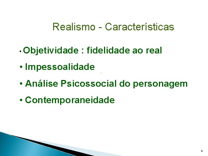 Realismo - Características • Objetividade : fidelidade ao real • Impessoalidade • Análise Psicossocial