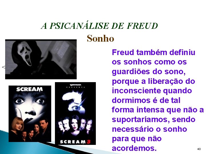 A PSICANÁLISE DE FREUD Sonho <> Freud também definiu os sonhos como os guardiões
