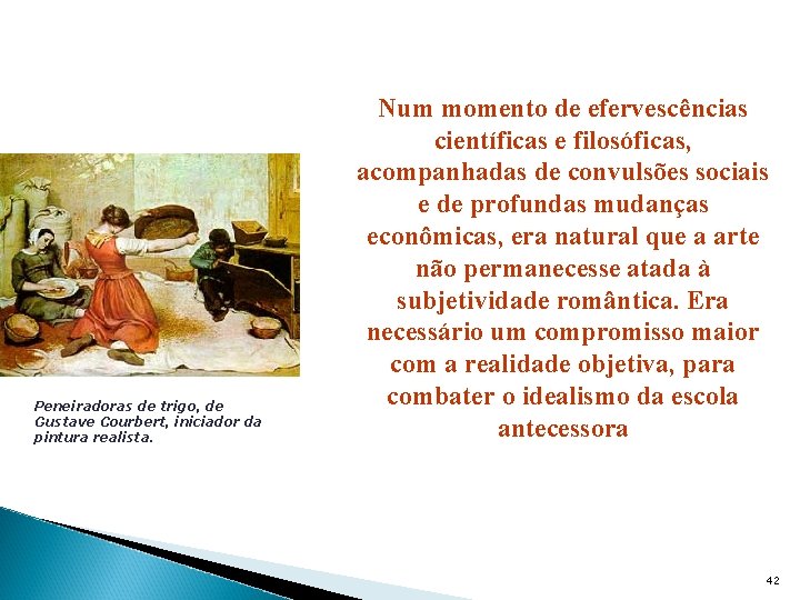Peneiradoras de trigo, de Gustave Courbert, iniciador da pintura realista. Num momento de efervescências