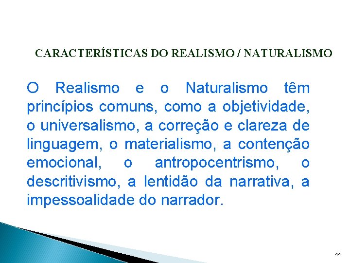 CARACTERÍSTICAS DO REALISMO / NATURALISMO O Realismo e o Naturalismo têm princípios comuns, como