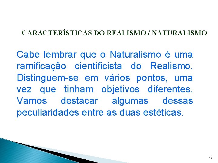 CARACTERÍSTICAS DO REALISMO / NATURALISMO Cabe lembrar que o Naturalismo é uma ramificação cientificista