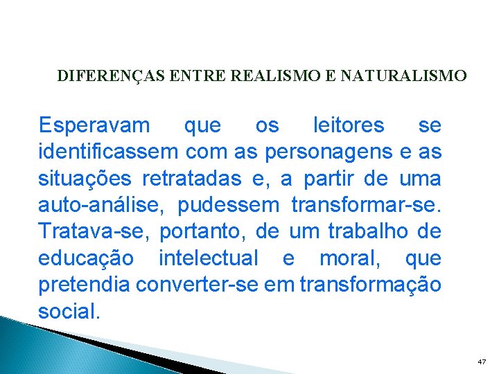 DIFERENÇAS ENTRE REALISMO E NATURALISMO Esperavam que os leitores se identificassem com as personagens