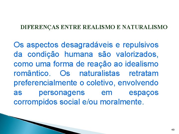 DIFERENÇAS ENTRE REALISMO E NATURALISMO Os aspectos desagradáveis e repulsivos da condição humana são