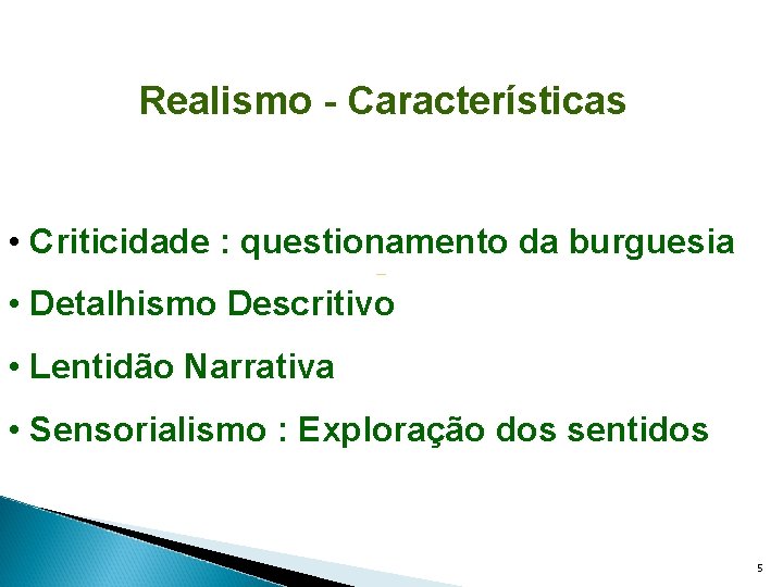 Realismo - Características • Criticidade : questionamento da burguesia • Detalhismo Descritivo • Lentidão