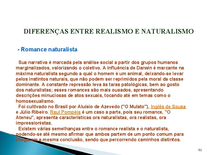 DIFERENÇAS ENTRE REALISMO E NATURALISMO - Romance naturalista Sua narrativa é marcada pela análise