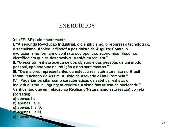 EXERCÍCIOS 01. (FEI-SP) Leia atentamente: I. "A segunda Revolução Industrial, o cientificismo, o progresso