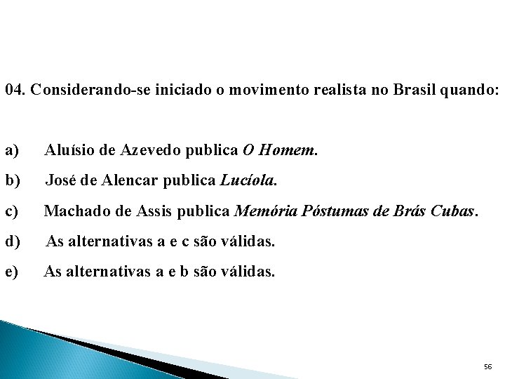 04. Considerando-se iniciado o movimento realista no Brasil quando: a) Aluísio de Azevedo publica