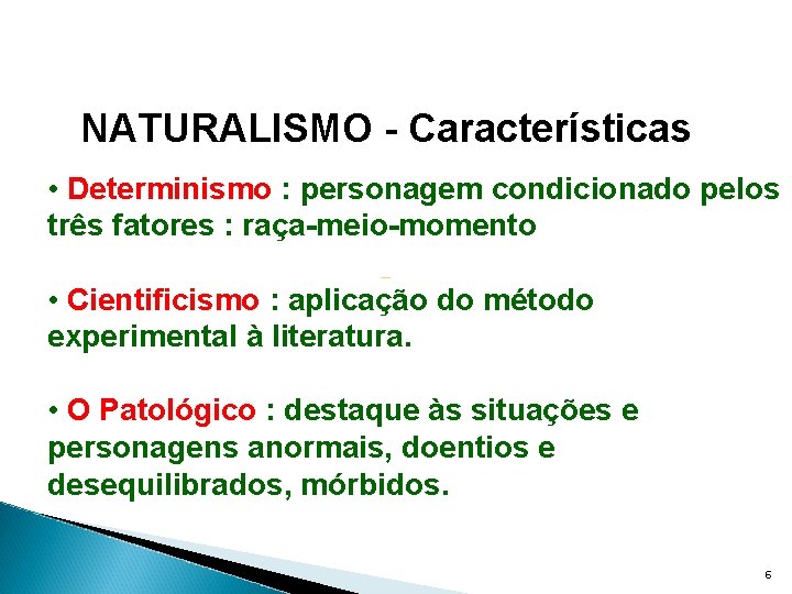 NATURALISMO - Características • Determinismo : personagem condicionado pelos três fatores : raça-meio-momento •