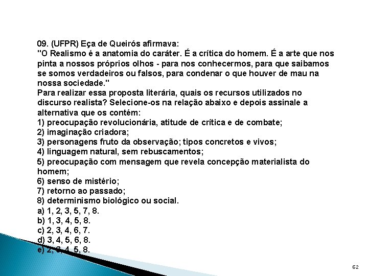 09. (UFPR) Eça de Queirós afirmava: "O Realismo é a anatomia do caráter. É