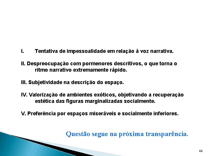 I. Tentativa de impessoalidade em relação à voz narrativa. II. Despreocupação com pormenores descritivos,